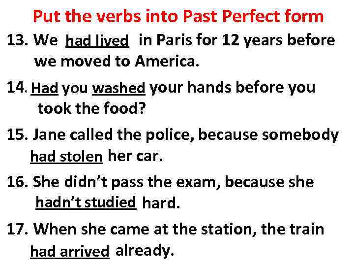Put the verbs into Past Perfect form 13. We (to live) in Paris for