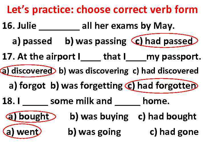 Let’s practice: choose correct verb form 16. Julie ____ all her exams by May.