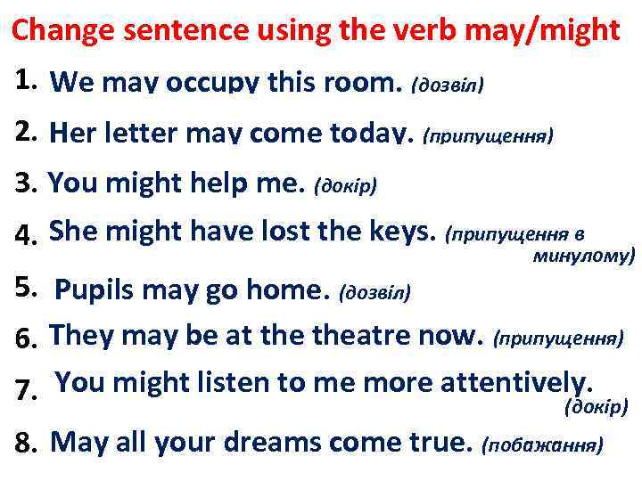 Change sentence using the verb may/might 1. We are allowed to occupy this room.