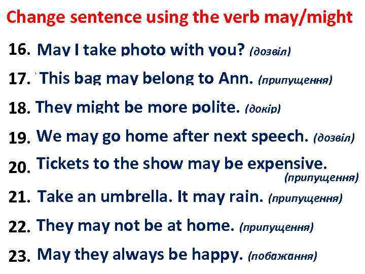 Change sentence using the verb may/might 16. Do you mind I take photo with