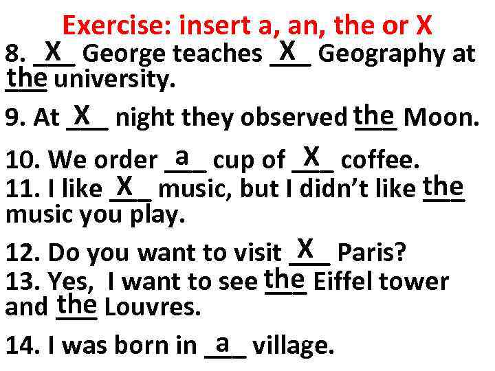 Exercise: insert a, an, the or X X X 8. ___ George teaches ___