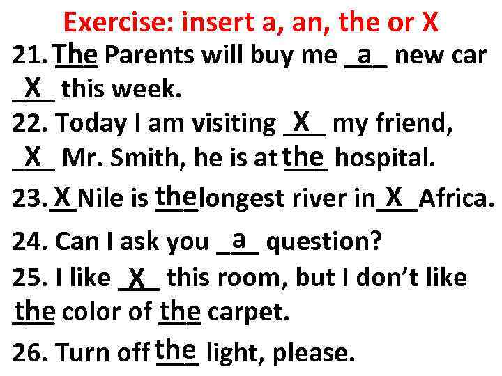 Exercise: insert a, an, the or X a 21. The Parents will buy me