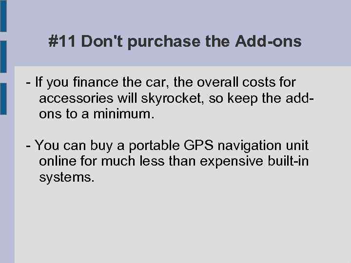 #11 Don't purchase the Add-ons - If you finance the car, the overall costs