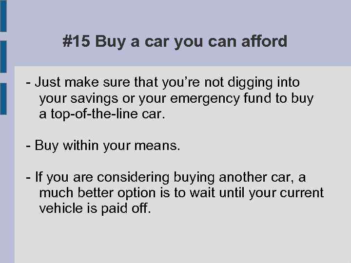 #15 Buy a car you can afford - Just make sure that you’re not