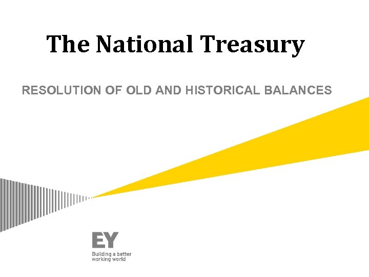 The National Treasury RESOLUTION OF OLD AND HISTORICAL BALANCES 