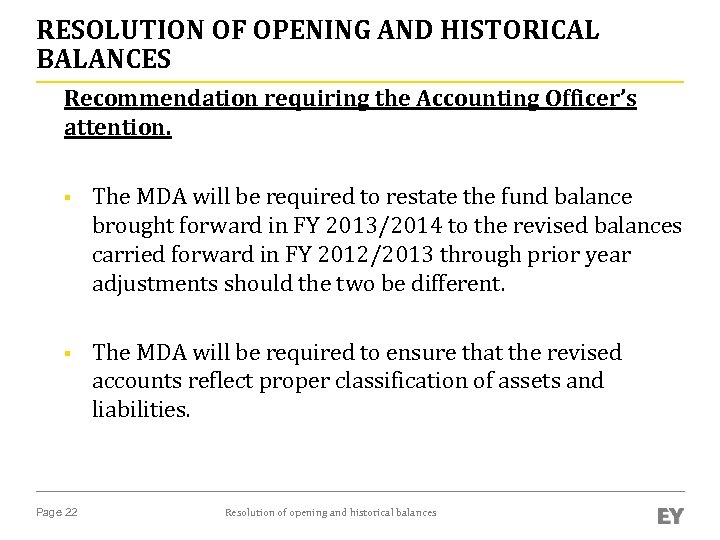 RESOLUTION OF OPENING AND HISTORICAL BALANCES Recommendation requiring the Accounting Officer’s attention. § The