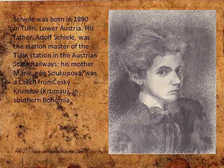 Schiele was born in 1890 in Tulln, Lower Austria. His father, Adolf Schiele, was