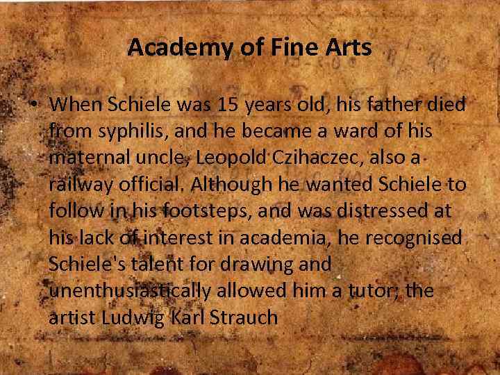 Academy of Fine Arts • When Schiele was 15 years old, his father died