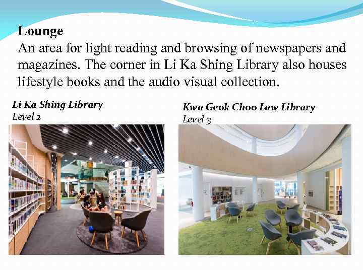 Lounge An area for light reading and browsing of newspapers and magazines. The corner