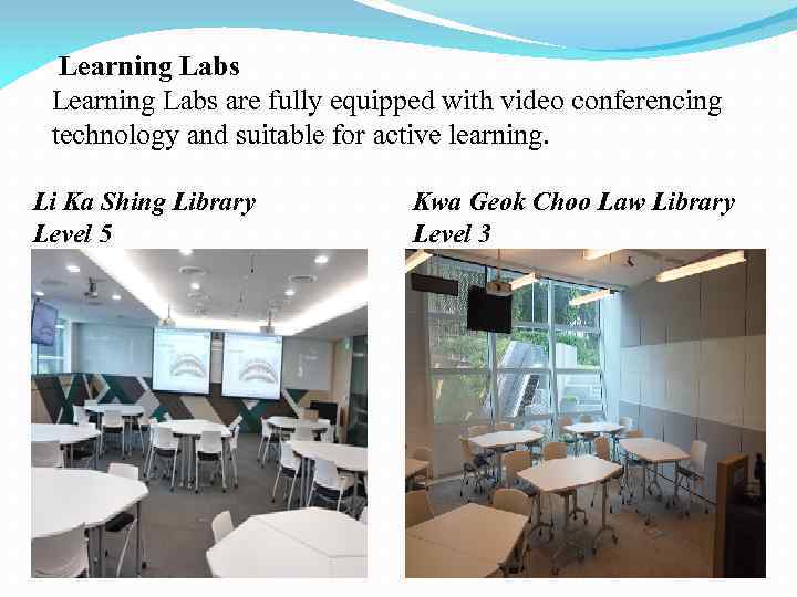 Learning Labs are fully equipped with video conferencing technology and suitable for active learning.