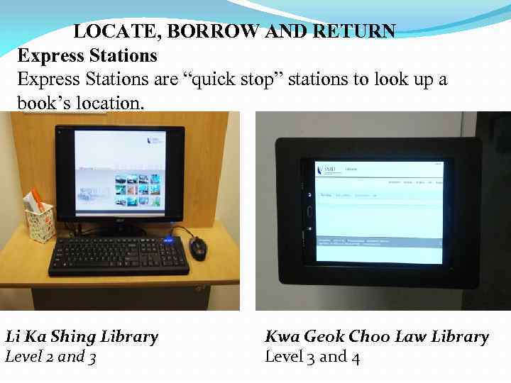LOCATE, BORROW AND RETURN Express Stations are “quick stop” stations to look up a