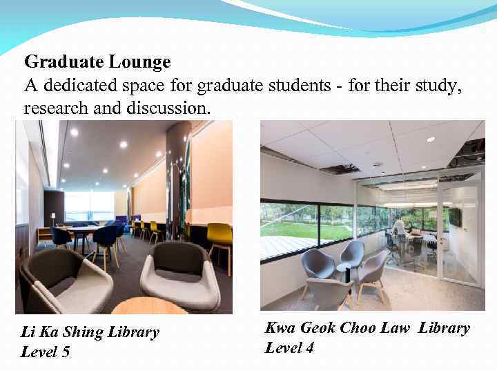 Graduate Lounge A dedicated space for graduate students - for their study, research and