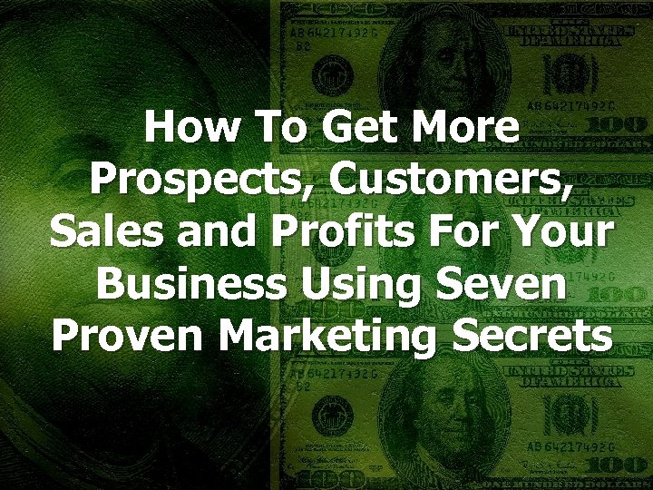 How To Get More Prospects, Customers, Sales and Profits For Your Business Using Seven