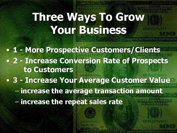 Three Ways To Grow Your Business • 1 - More Prospective Customers/Clients • 2