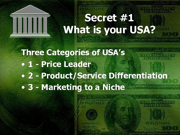Secret #1 What is your USA? Three Categories of USA’s • 1 - Price