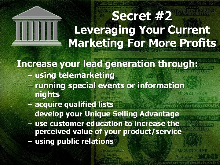 Secret #2 Leveraging Your Current Marketing For More Profits Increase your lead generation through: