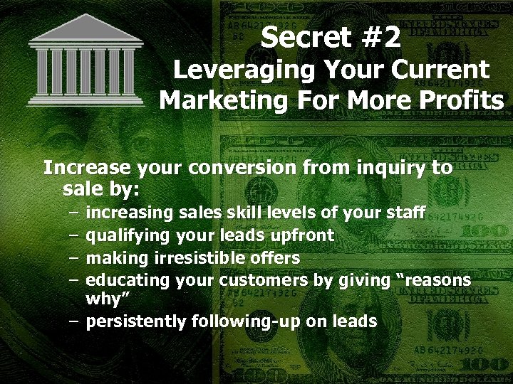 Secret #2 Leveraging Your Current Marketing For More Profits Increase your conversion from inquiry