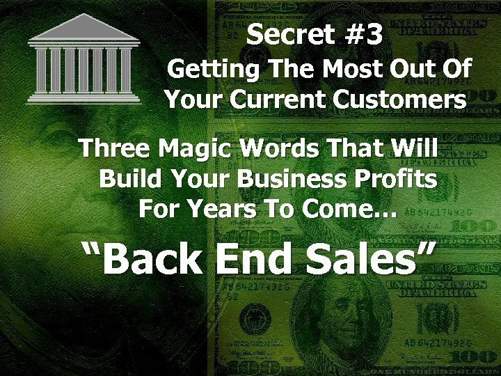 Secret #3 Getting The Most Out Of Your Current Customers Three Magic Words That