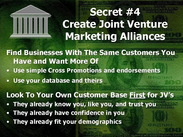 Secret #4 Create Joint Venture Marketing Alliances Find Businesses With The Same Customers You