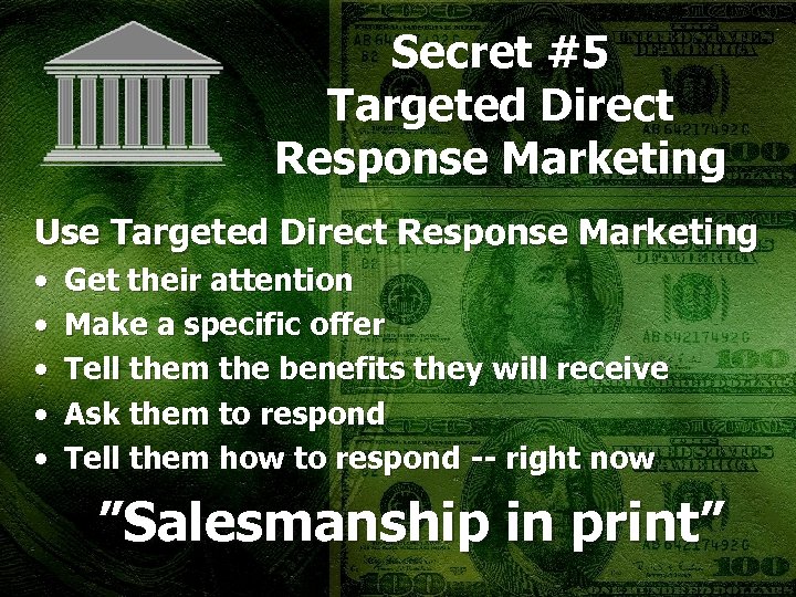 Secret #5 Targeted Direct Response Marketing Use Targeted Direct Response Marketing • • •