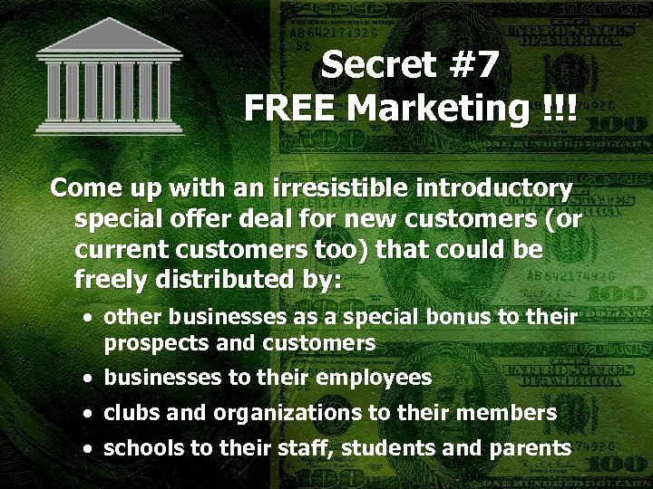 Secret #7 FREE Marketing !!! Come up with an irresistible introductory special offer deal