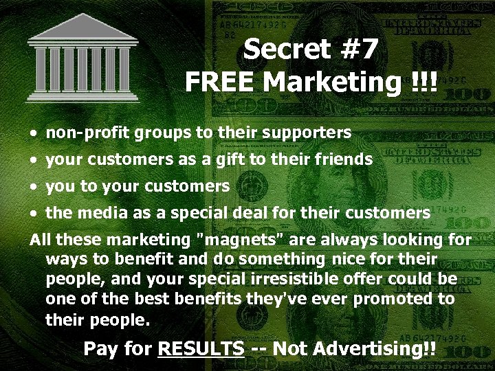 Secret #7 FREE Marketing !!! · non-profit groups to their supporters · your customers