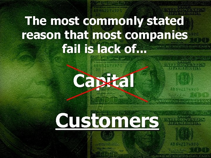 The most commonly stated reason that most companies fail is lack of. . .