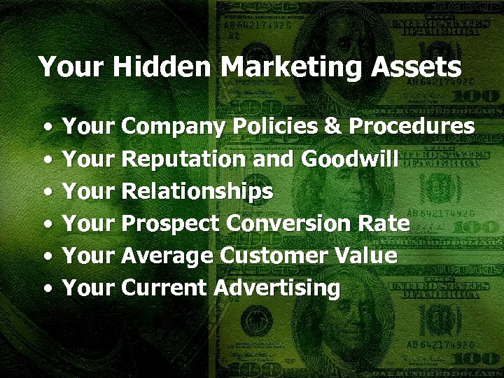 Your Hidden Marketing Assets • • • Your Company Policies & Procedures Your Reputation
