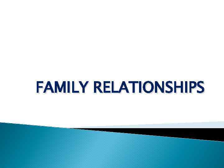 FAMILY RELATIONSHIPS 