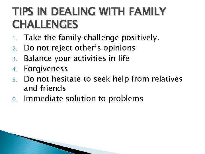 TIPS IN DEALING WITH FAMILY CHALLENGES 1. 2. 3. 4. 5. 6. Take the