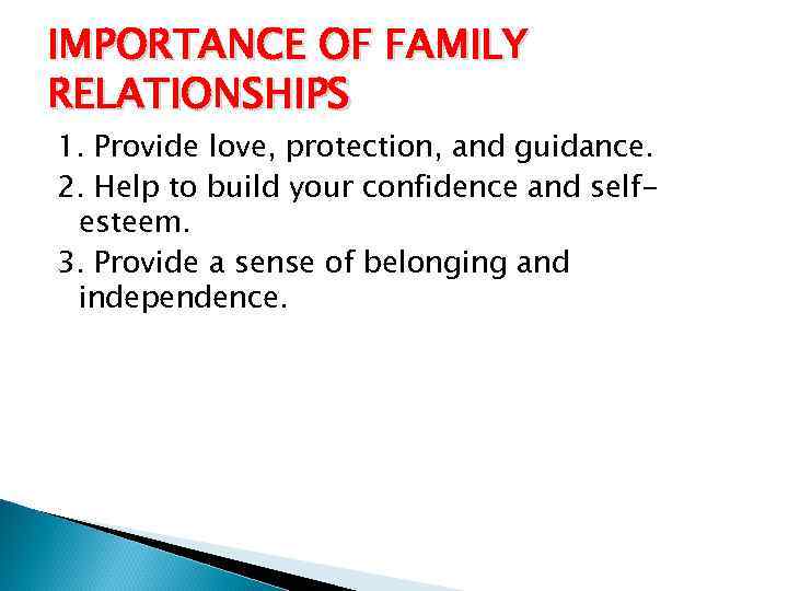 IMPORTANCE OF FAMILY RELATIONSHIPS 1. Provide love, protection, and guidance. 2. Help to build