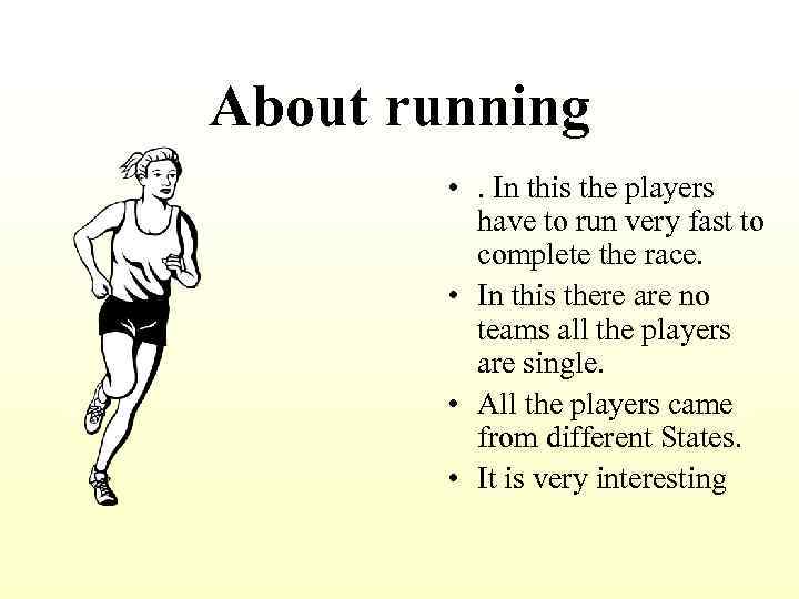 About running • . In this the players have to run very fast to