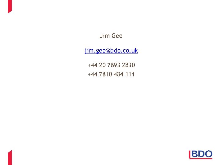 Jim Gee jim. gee@bdo. co. uk +44 20 7893 2830 +44 7810 484 111