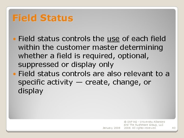 Field Status Field status controls the use of each field within the customer master
