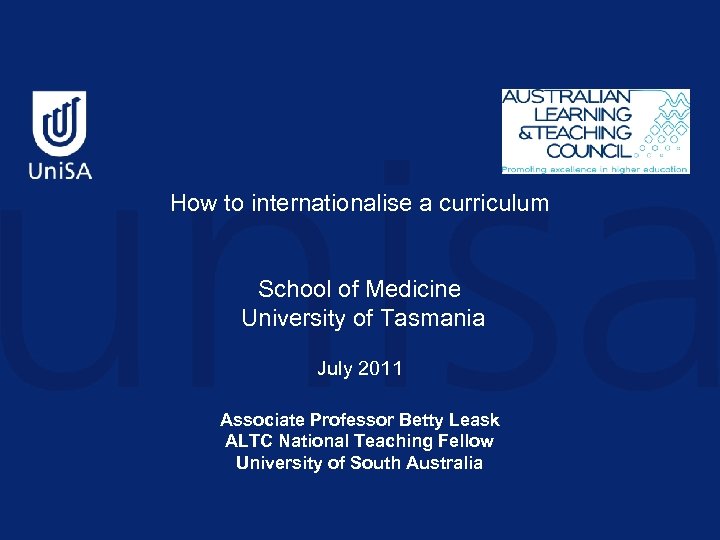 How to internationalise a curriculum School of Medicine University of Tasmania July 2011 Associate