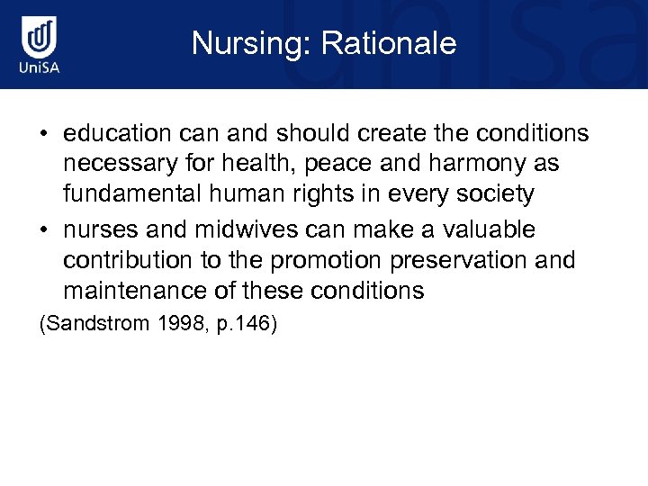 Nursing: Rationale • education can and should create the conditions necessary for health, peace