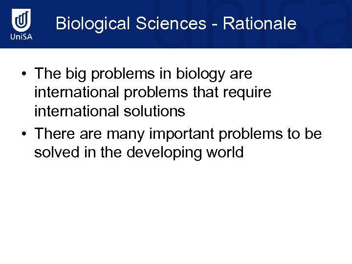 Biological Sciences - Rationale • The big problems in biology are international problems that