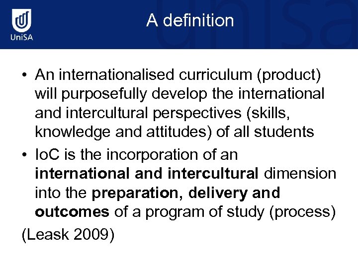 A definition • An internationalised curriculum (product) will purposefully develop the international and intercultural