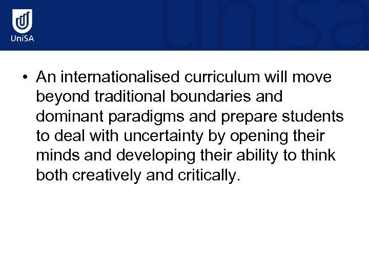  • An internationalised curriculum will move beyond traditional boundaries and dominant paradigms and