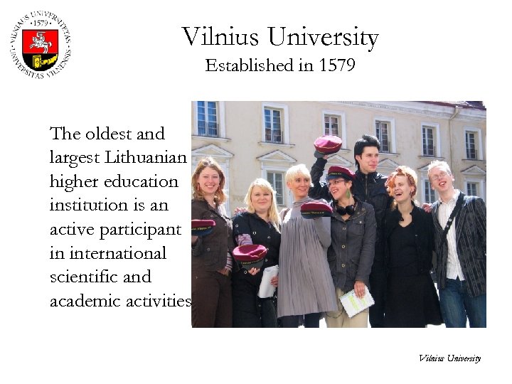 Vilnius University Established in 1579 The oldest and largest Lithuanian higher education institution is