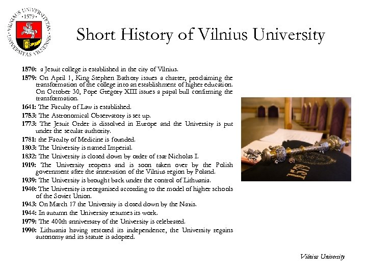 Short History of Vilnius University 1570: a Jesuit college is established in the city