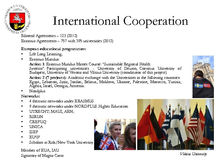 International Cooperation Bilateral Agreements – 123 (2012) Erasmus Agreements – 757 with 395 universities
