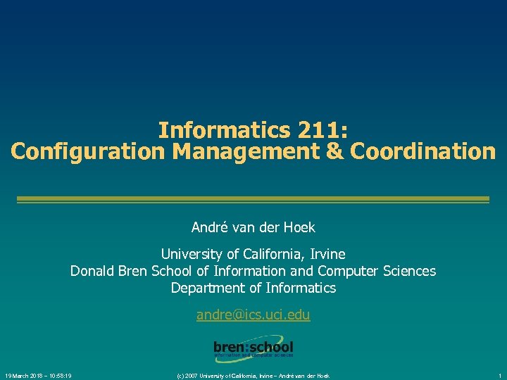 Informatics 211: Configuration Management & Coordination André van der Hoek University of California, Irvine