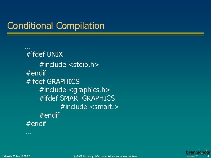 Conditional Compilation … #ifdef UNIX #include <stdio. h> #endif #ifdef GRAPHICS #include <graphics. h>