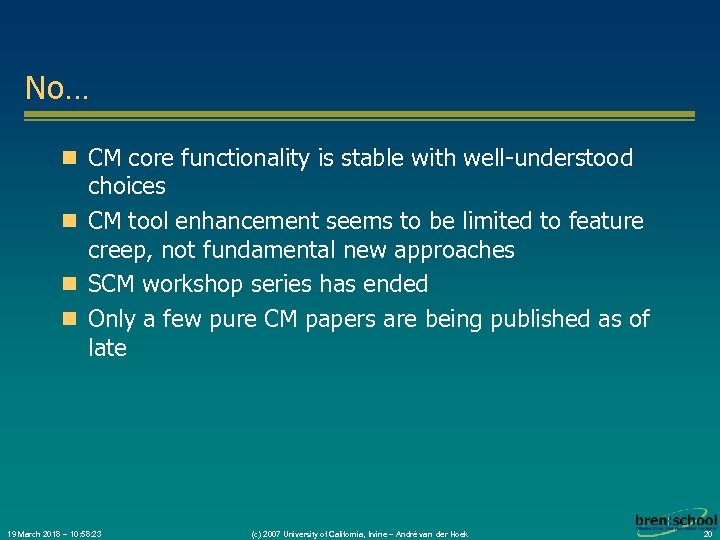 No… n CM core functionality is stable with well-understood choices n CM tool enhancement