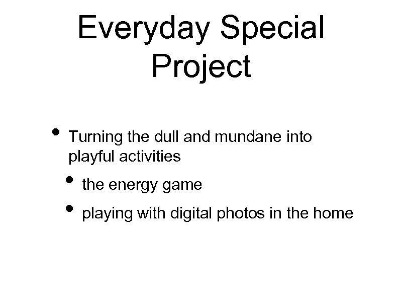 Everyday Special Project • Turning the dull and mundane into playful activities • the