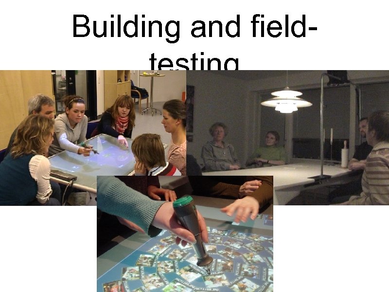 Building and fieldtesting 