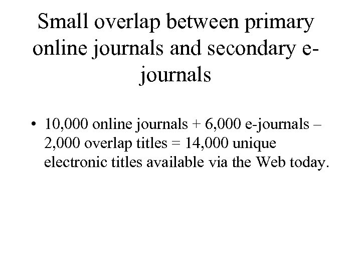Small overlap between primary online journals and secondary ejournals • 10, 000 online journals
