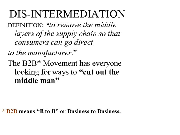 DIS-INTERMEDIATION DEFINITION: “to remove the middle layers of the supply chain so that consumers