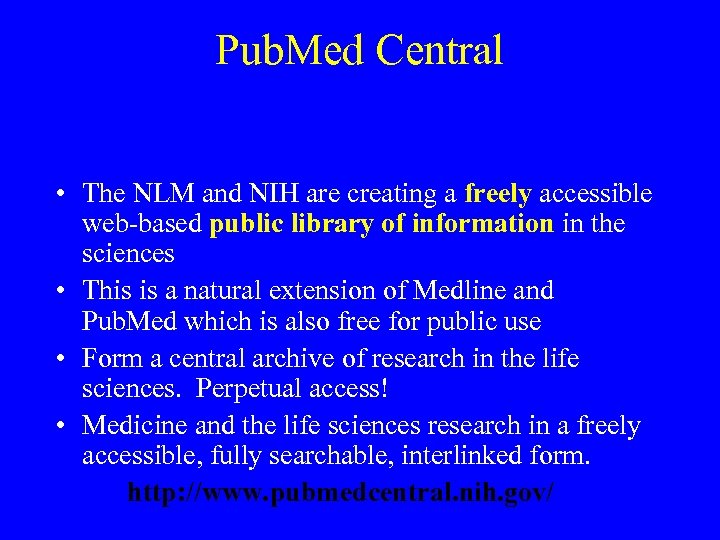 Pub. Med Central • The NLM and NIH are creating a freely accessible web-based